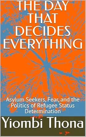 و دانلود نسخه کامل کتاب زبان اصلی THE DAY THAT DECIDES EVERYTHING: Asylum Seekers, Fear, and the Politics of Refugee Status Determination PDF | دانلود کتاب خارجی