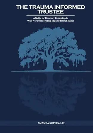 و دانلود نسخه کامل کتاب زبان اصلی The Trauma Informed Trustee: A Guide For Fiduciary Professionals Who Work with Trauma-Impacted Beneficiaries PDF | دانلود کتاب خارجی — تصویر ۲