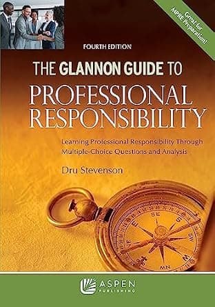 و دانلود نسخه کامل کتاب زبان اصلی Glannon Guide to Professional Responsibility: Learning Professional Responsibility Through Multiple-Choice Questions and Analysis (Glannon Guides Series) PDF | د