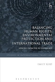 و دانلود نسخه کامل کتاب زبان اصلی Balancing Human Rights, Environmental Protection and International Trade: Lessons from the EU Experience (Studies in International Trade and Investment Law Book