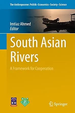و دانلود نسخه کامل کتاب زبان اصلی South Asian Rivers: A Framework for Cooperation (The Anthropocene: Politik—Economics—Society—Science Book 21) PDF | دانلود کتاب خارجی