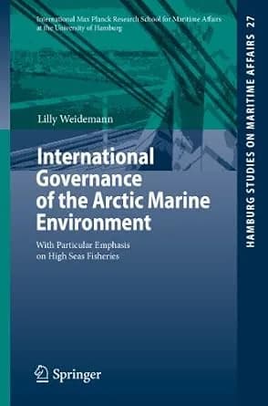 و دانلود نسخه کامل کتاب زبان اصلی International Governance of the Arctic Marine Environment: With Particular Emphasis on High Seas Fisheries (Hamburg Studies on Maritime Affairs Book 27) PDF | دا