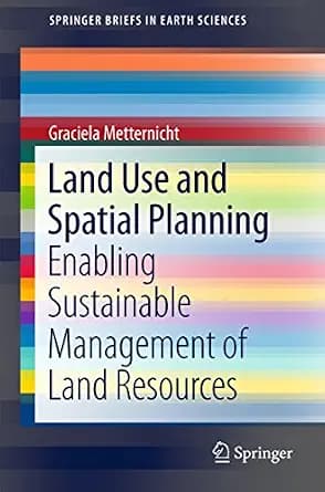 و دانلود نسخه کامل کتاب زبان اصلی Land Use and Spatial Planning: Enabling Sustainable Management of Land Resources (SpringerBriefs in Earth Sciences) PDF | دانلود کتاب خارجی