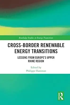 و دانلود نسخه کامل کتاب زبان اصلی Cross-Border Renewable Energy Transitions: Lessons from Europe’s Upper Rhine Region (Routledge Studies in Energy Transitions) PDF | دانلود کتاب خارجی