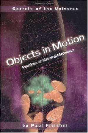 دانلود کتاب Objects in Motion: Principles of Classical Mechanics (Secrets of the Universe) — تصویر ۲