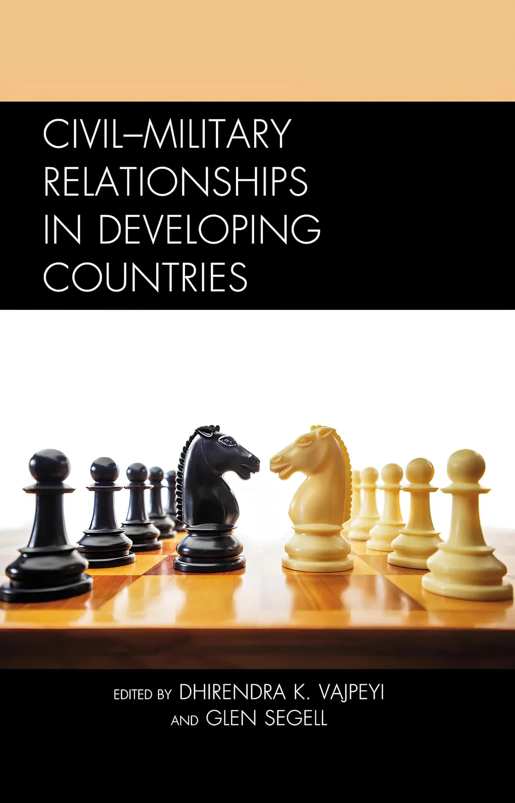 کتاب روابط غیرنظامی-نظامی در کشورهای در حال توسعه (Civil-Military Relationships in Developing Countries) نسخه انگلیسی PDF | دیرندرا کی. واجپی و گلن سِگل