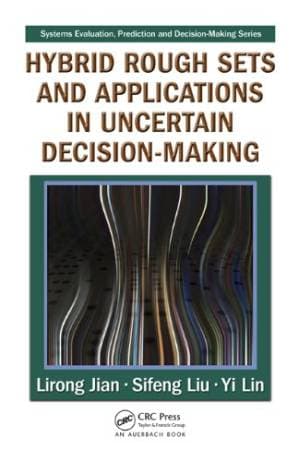 دانلود کتاب Hybrid Rough Sets and Applications in Uncertain Decision-Making (Systems Evaluation, Prediction, and Decision-Making)