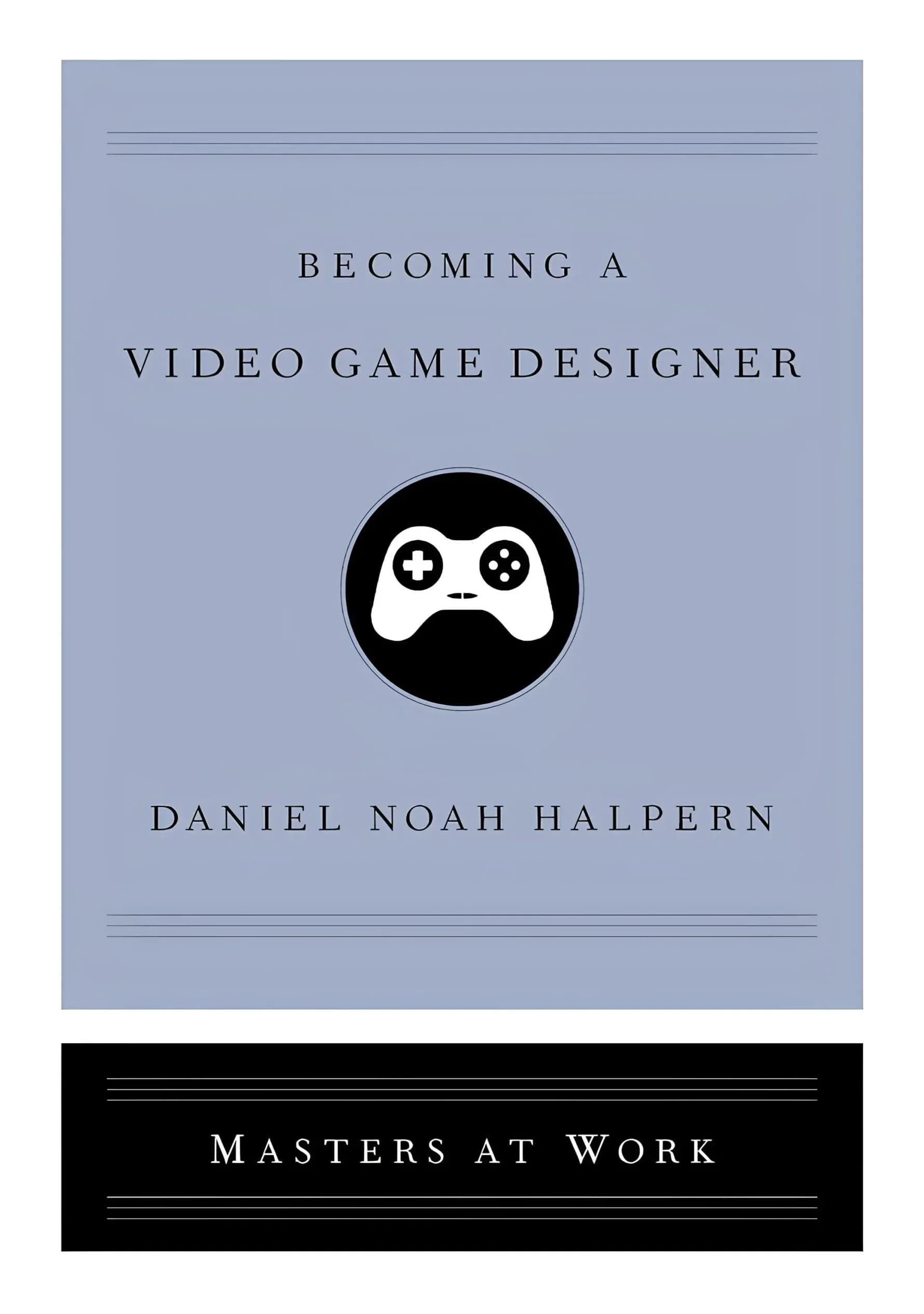 کتاب تبدیل شدن به طراح بازی‌های ویدیویی (Becoming a Video Game Designer) نسخه انگلیسی PDF | دنیل نوآ هالپرن