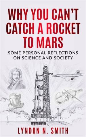 دانلود کتاب Why You Can’t Catch a Rocket to Mars: Some Personal Reflections on Science and Society, by Lyndon N. Smith — تصویر ۲