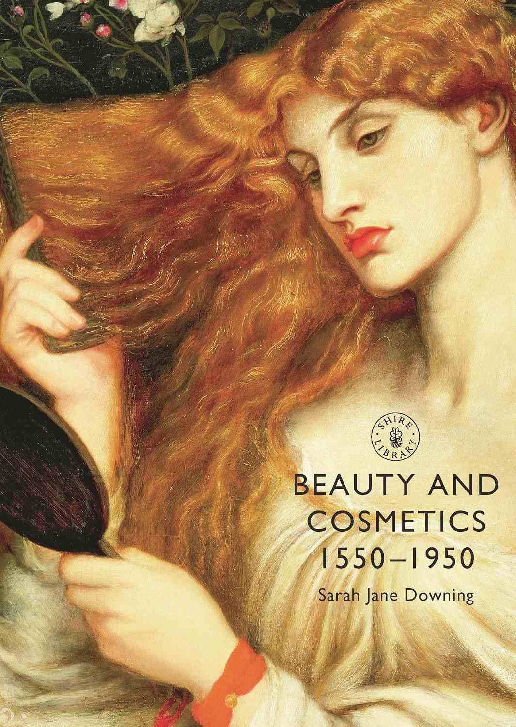 کتاب زیبایی و لوازم آرایشی از ۱۵۵۰ تا ۱۹۵۰ (Beauty and Cosmetics 1550 to 1950) نسخه انگلیسی PDF | سارا جین داونینگ