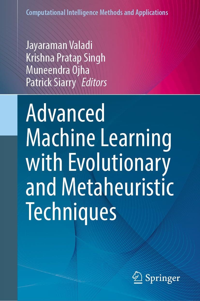 کتاب یادگیری ماشین پیشرفته با تکنیکهای تکاملی و فراابتکاری (Advanced Machine Learning with Evolutionary and Metaheuristic Techniques) نسخه انگلیسی PDF | جایارامان والادی، کریشنا پراتاپ سینگ، مونیندرا