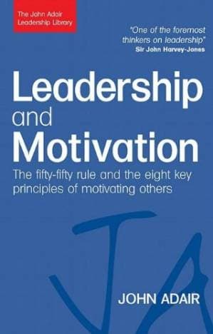 دانلود کتاب Leadership and Motivation: The Fifty-Fifty Rule and the Eight Key Principles of Motivating Others (John Adair Leadership Library)