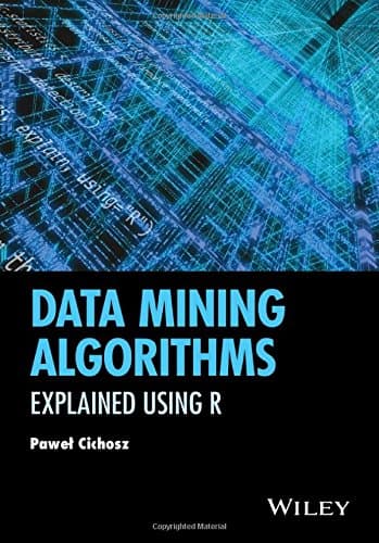 Data Mining Algorithms: Explained Using R