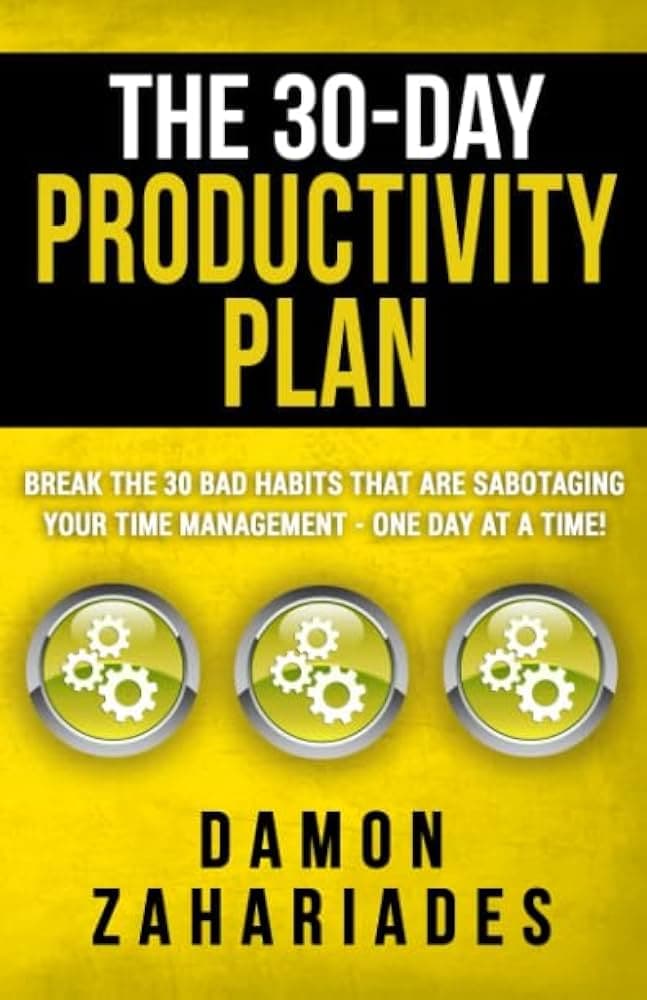 کتاب The 30-Day Productivity Plan (برنامه ۳۰ روزه بهره‌وری: شکستن عادت تنبلی، تسلط بر مدیریت زمان و انجام کارهای بیشتر) نسخه انگلیسی PDF | دیمون زاهاریادس
