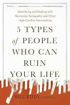 کتاب ۵ نوع آدم که میتوانند زندگی شما را نابود کنند: شناسایی و مقابله با آنها (5 Types of People Who Can Ruin Your Life: Identifying and Dealing) اثر بیل ادی نسخه PDF انگلیسی