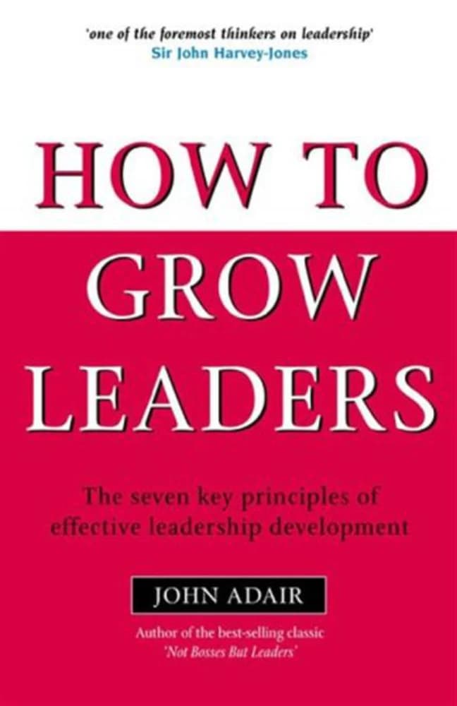 کتاب چگونه رهبران را پرورش دهیم: هفت اصل کلیدی توسعه رهبری مؤثر (How to Grow Leaders: The Seven Key Principles of Effective Leadership Development) اثر جان ادیر نسخه PDF انگلیسی — تصویر ۲