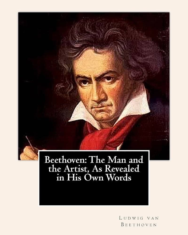 کتاب Beethoven: The Man and the Artist, As Revealed in His Own Words (بتهوون: انسان و هنرمند، آن‌گونه که در سخنان خودش آشکار شده است) نسخه انگلیسی PDF | Ludwig van Beethoven