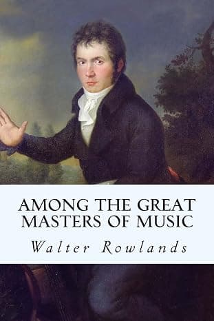 کتاب Among the Great Masters of Music (در میان استادان بزرگ موسیقی) نسخه انگلیسی PDF | Walter Rowlands
