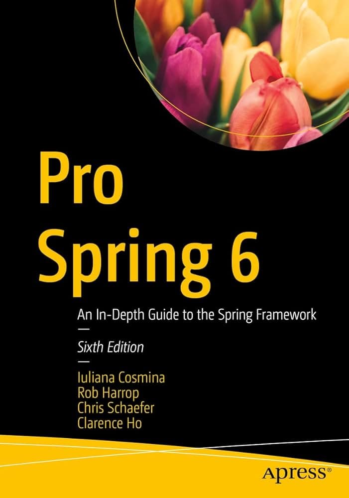 کتاب Pro Spring 6: An In-Depth Guide to the Spring Framework نسخه انگلیسی PDF | Iuliana Cosmina, Rob Harrop, Chris Schaefer, Clarence Ho
