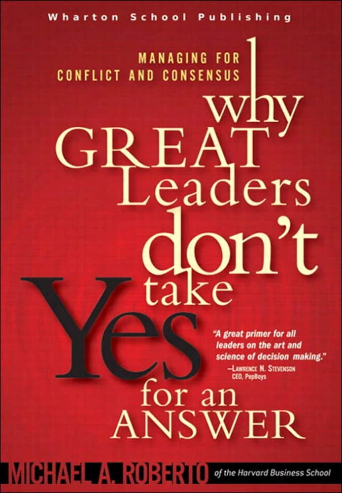 کتاب Why Great Leaders Don’t Take Yes for an Answer (چرا رهبران بزرگ پاسخ بله را نمی‌پذیرند) نسخه انگلیسی PDF | Michael A. Roberto