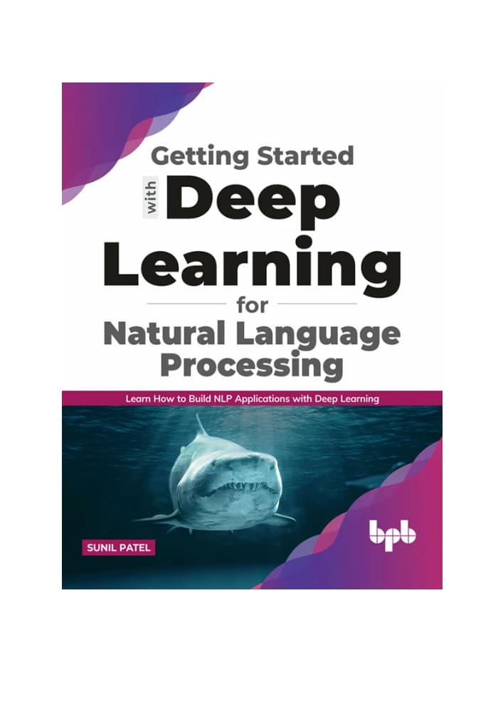 کتاب Getting Started with Deep Learning for Natural Language (شروع کار با یادگیری عمیق برای پردازش زبان طبیعی) نسخه انگلیسی PDF | سونیل پاتل