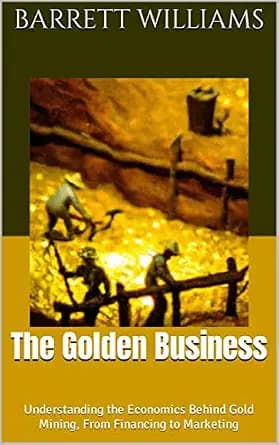و دانلود نسخه کامل کتاب زبان اصلی The Golden Business: Understanding the Economics Behind Gold Mining, From Financing to Marketing (Golden Prospects: A Journey into the World of Gold Mining) | دا