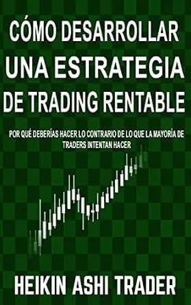 و دانلود نسخه کامل کتاب زبان اصلی Cómo Desarrollar una Estrategia de Trading Rentable: Por qué Deberías Hacer lo Contrario de lo que la Mayoría de Traders Intentan Hacer (Spanish Edition) | دانلو