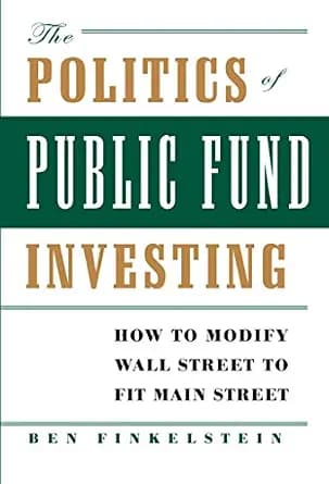 و دانلود نسخه کامل کتاب زبان اصلی The Politics of Public Fund Investing: How to Modify Wall Street to Fit Main Street | دانلود کتاب خارجی