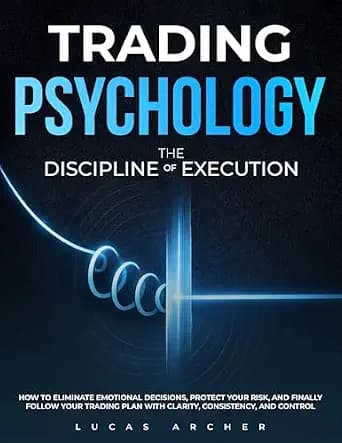 و دانلود نسخه کامل کتاب زبان اصلی Trading Psychology – The Discipline of Execution : How to Eliminate Emotional Decisions, Protect Your Risk and Finally Follow Your Trading Plan with Clarit
