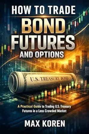و دانلود نسخه کامل کتاب زبان اصلی How to Trade Bond Futures and Options: A Practical Guide to Trading U.S. Treasury Futures in a Less Crowded Market (The Trading Analysis Library) | دانلود کتاب خ