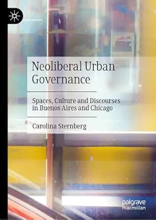 و دانلود نسخه کامل کتاب زبان اصلی Neoliberal Urban Governance: Spaces, Culture and Discourses in Buenos Aires and Chicago PDF | دانلود کتاب خارجی