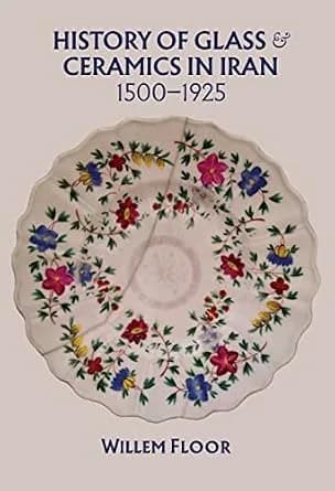 و دانلود نسخه کامل کتاب زبان اصلی History of Glass and Ceramics in Iran, 1500–1925 PDF | دانلود کتاب خارجی
