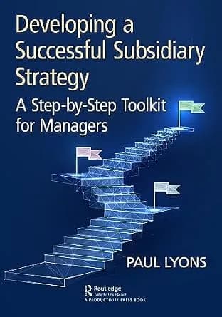 و دانلود نسخه کامل کتاب زبان اصلی Developing a Successful Subsidiary Strategy: A Step-by-Step Toolkit for Managers PDF | دانلود کتاب خارجی