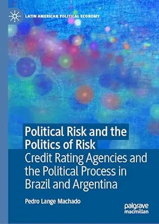 و دانلود نسخه کامل کتاب زبان اصلی Political Risk and the Politics of Risk: Credit Rating Agencies and the Political Process in Brazil and Argentina (Latin American Political Economy) PDF | دانلود