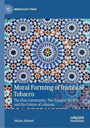 و دانلود نسخه کامل کتاب زبان اصلی Moral Farming of Immoral Tobacco: The Shia Community, The Tobacco Market, and the Future of Lebanon (Middle East Today) PDF | دانلود کتاب خارجی — تصویر ۲