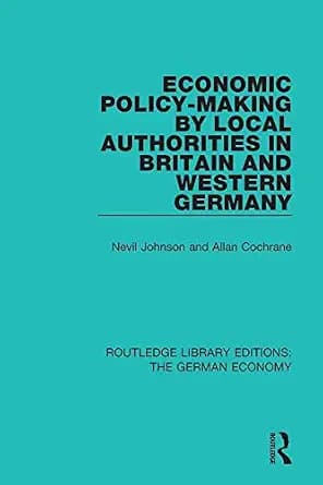 و دانلود نسخه کامل کتاب زبان اصلی Economic Policy-Making by Local Authorities in Britain and Western Germany (Routledge Library Editions: The German Economy) PDF | دانلود کتاب خارجی