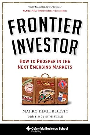 و دانلود نسخه کامل کتاب زبان اصلی Frontier Investor: How to Prosper in the Next Emerging Markets (Columbia Business School Publishing) PDF | دانلود کتاب خارجی