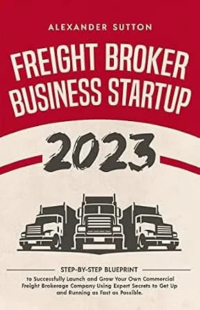 و دانلود نسخه کامل کتاب زبان اصلی Freight Broker Business Startup 2023: Step-by-Step Blueprint to Successfully Launch and Grow Your Own Commercial Freight Brokerage Company Using Expert Secrets t