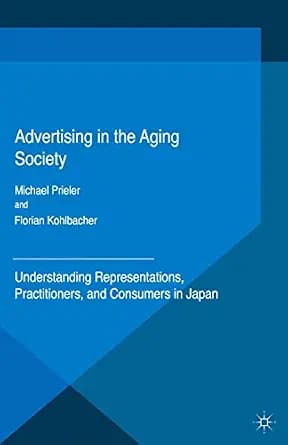 و دانلود نسخه کامل کتاب زبان اصلی Advertising in the Aging Society: Understanding Representations, Practitioners, and Consumers in Japan PDF | دانلود کتاب خارجی