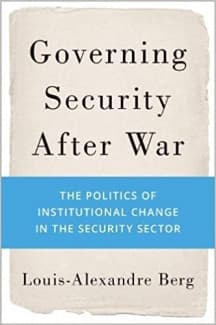 کتاب Governing Security After War: The Politics of Institutional Change in the Security Sector