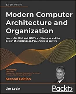 کتاب Modern Computer Architecture and Organization: Learn x86, ARM, and RISC-V architectures and the design of smartphones, PCs, and cloud servers, 2nd Edition