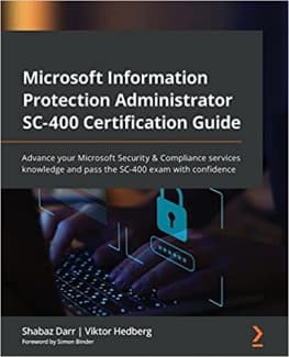 کتاب Microsoft Information Protection Administrator SC-400 Certification Guide: Advance your Microsoft Security & Compliance services knowledge and pass the SC-400 exam with confidence