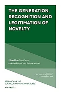 کتاب The Generation, Recognition and Legitimation of Novelty (Research in the Sociology of Organizations) (Research in the Sociology of Organizations, 77)