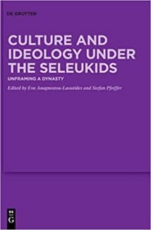 کتاب Culture and Ideology under the Seleukids: Unframing a Dynasty