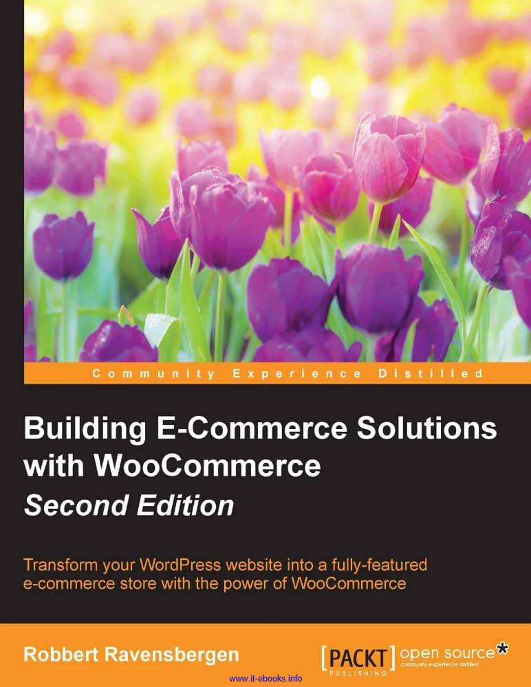 کتاب Building E-Commerce Solutions with WooCommerce, Second Edition (ساخت راهکارهای تجارت الکترونیکی با ووکامرس، ویرایش دوم) نسخه انگلیسی PDF | روبرت راوِنسبرگن