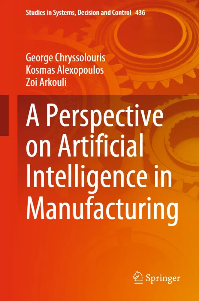 کتاب A Perspective on Artificial Intelligence in Manufacturing (نگاهی به هوش مصنوعی در تولید) نسخه انگلیسی PDF | جورج کریسولوریس، کوسماس الکساپولوس و زویی آرکولی