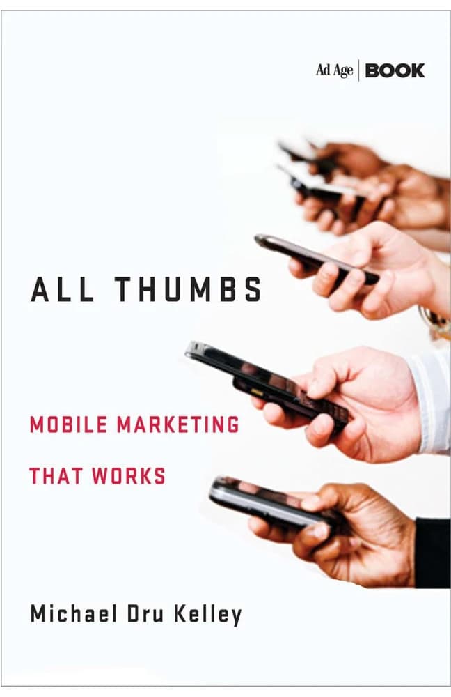 کتاب All Thumbs: Mobile Marketing That Works (همهچیز با موبایل: بازاریابی موبایلی که نتیجه میدهد) نسخه انگلیسی PDF | مایکل درو کلی