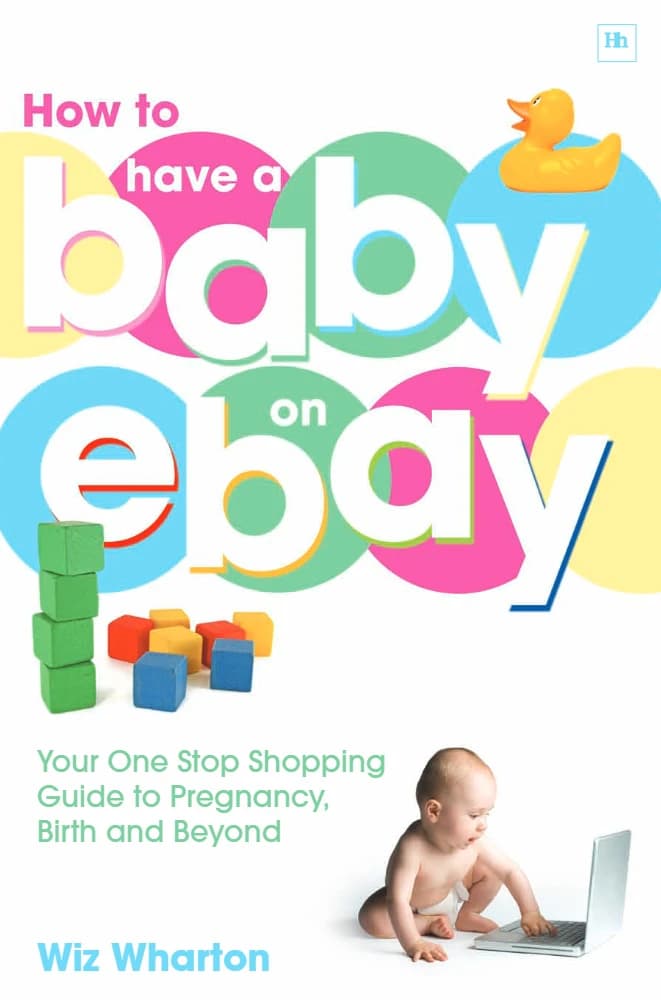 کتاب How to Have a Baby on eBay (چگونه از ای‌بی بچه‌دار شوید: راهنمای جامع خرید آنلاین برای …) نسخه انگلیسی PDF | ویز وارتون