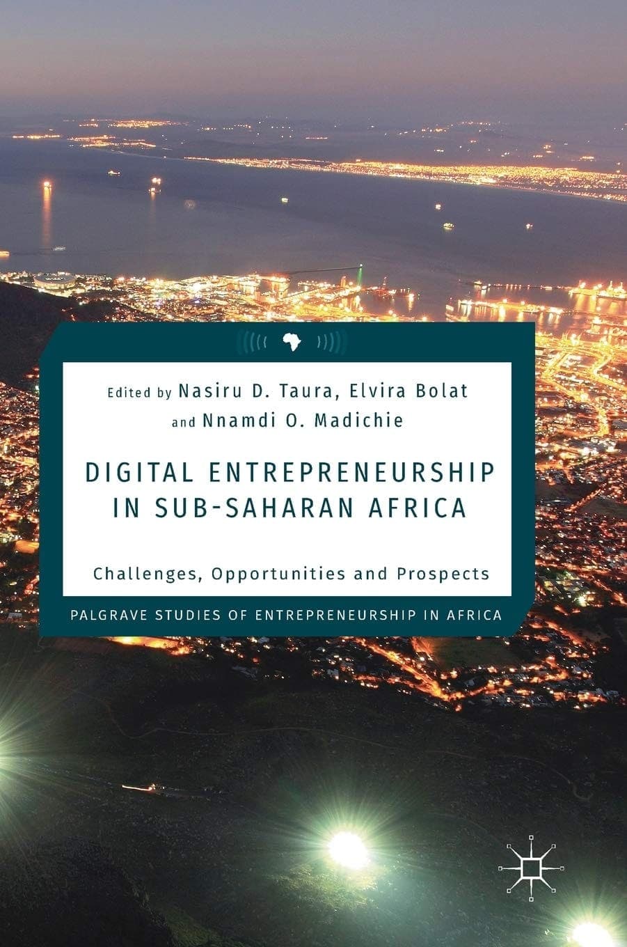 کتاب Digital Entrepreneurship in Sub-Saharan Africa (کارآفرینی دیجیتال در آفریقای جنوب صحرا: چالش‌ها و …) نسخه انگلیسی PDF | نصیرو دی. تائورا، الویرا بولات و نامدی او. مادیچی