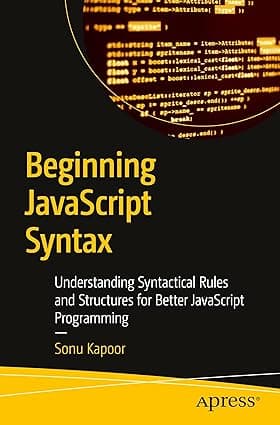 کتاب Beginning JavaScript Syntax: Understanding Syntactical Rules and Structures for Better JavaScript Programming